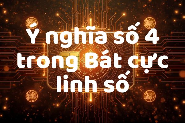 Ý nghĩa số 4 trong Bát cực linh số: Nền móng – kỷ luật – cấu trúc – định hình vận mệnh